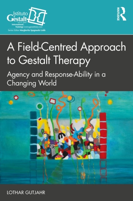 A Field-Centred Approach to Gestalt Therapy - Agency and Response-ability in a Changing World