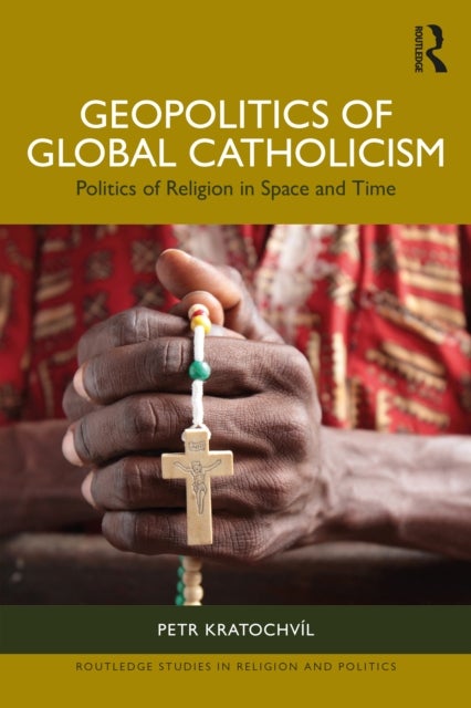 Geopolitics of Global Catholicism - Politics of Religion in Space and Time