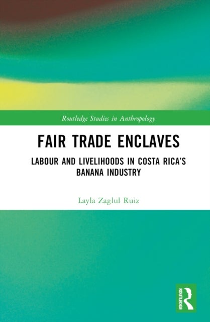 Fair Trade Enclaves - Labour and Livelihoods in Costa Rica’s Banana Industry