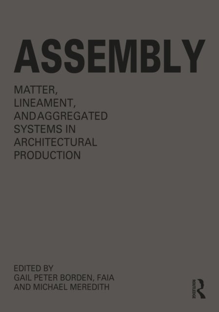 Assembly - Matter, Lineament, and Aggregated Systems in Architectural Production