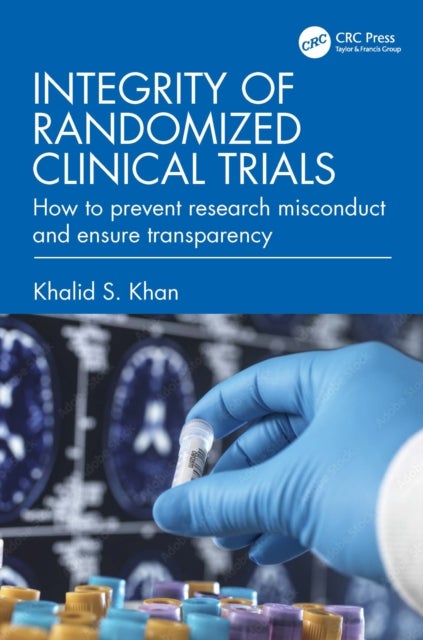 Integrity of Randomized Clinical Trials - How to prevent research misconduct and ensure transparency