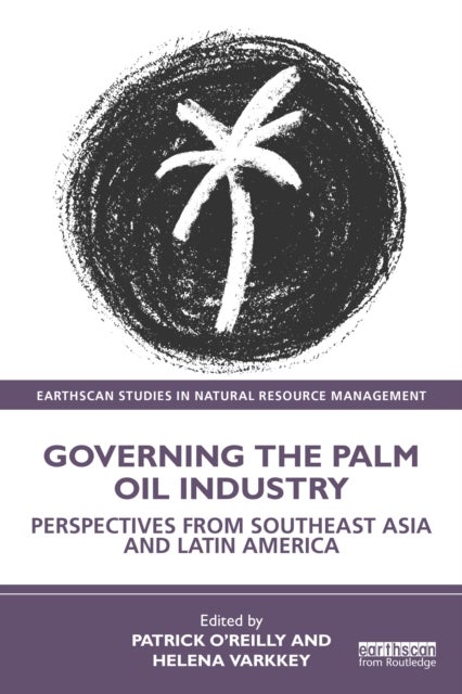 Governing the Palm Oil Industry - Perspectives from Southeast Asia and Latin America
