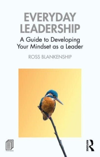 Everyday Leadership - A Guide to Developing Your Mindset as a Leader
