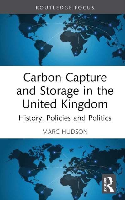 Carbon Capture and Storage in the United Kingdom - History, Policies and Politics