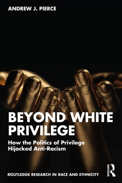 Beyond White Privilege - How the Politics of Privilege Hijacked Anti-Racism