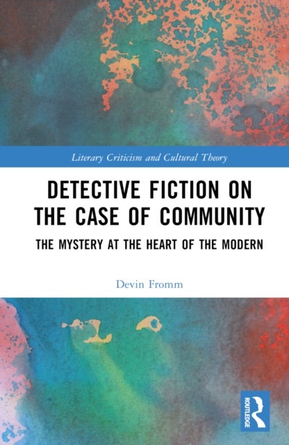 Detective Fiction on the Case of Community - The Mystery at the Heart of the Modern