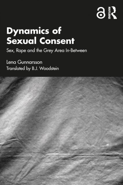 Dynamics of Sexual Consent - Sex, Rape and the Grey Area In-Between