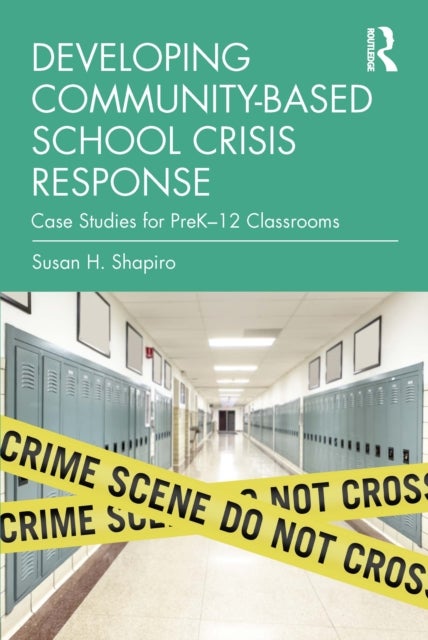 Developing Community-Based School Crisis Response - Case Studies for PreK–12 Classrooms