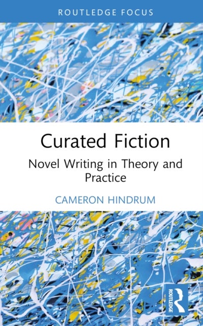 Curated Fiction - Novel Writing in Theory and Practice
