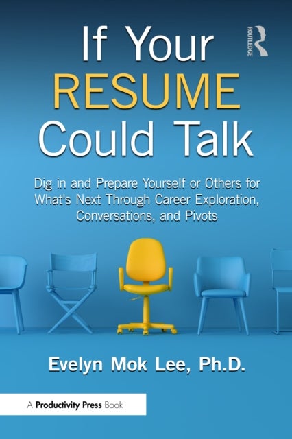 If Your Resume Could Talk - Dig in and Prepare Yourself or Others for What's Next Through Career Exploration, Conversations, and Pivots
