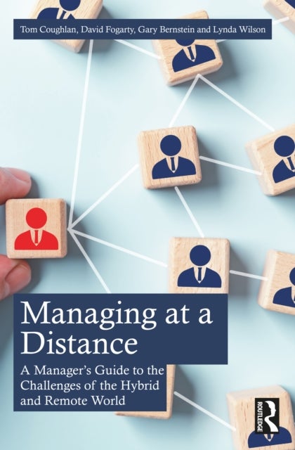 Managing at a Distance - A Manager’s Guide to the Challenges of the Hybrid and Remote World