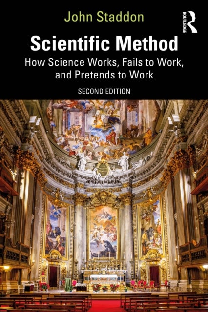 Scientific Method - How Science Works, Fails to Work, and Pretends to Work