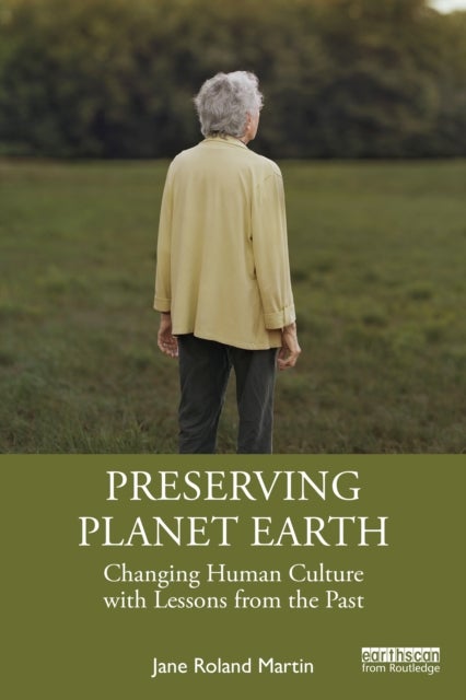 Preserving Planet Earth - Changing Human Culture with Lessons from the Past