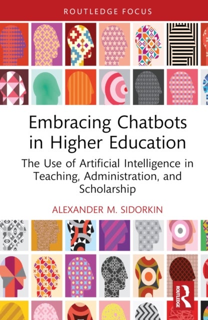 Embracing Chatbots in Higher Education - The Use of Artificial Intelligence in Teaching, Administration, and Scholarship