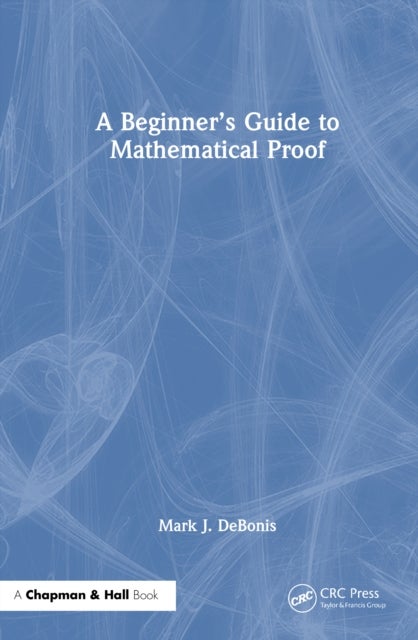 A Beginner''s Guide to Mathematical Proof
