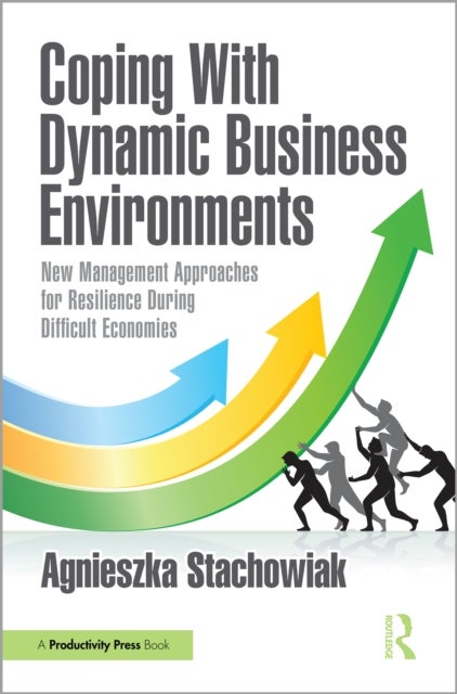 Coping With Dynamic Business Environments - New Management Approaches for Resilience During Difficult Economies