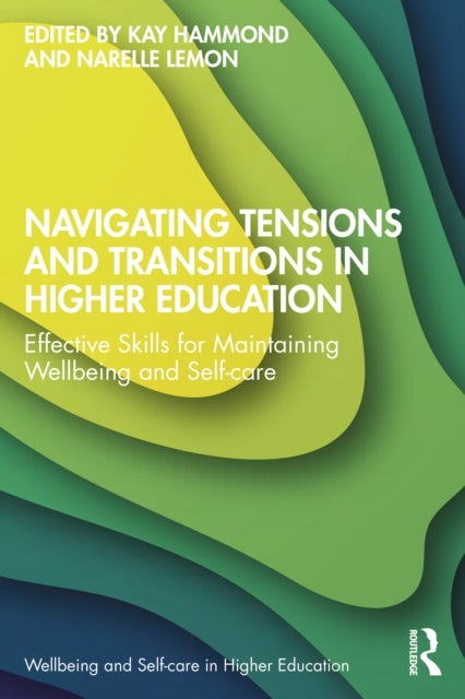 Navigating Tensions and Transitions in Higher Education - Effective Skills for Maintaining Wellbeing and Self-care