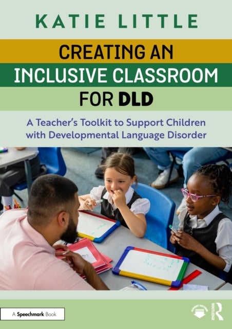 Creating an Inclusive Classroom for DLD - A Teacher's Toolkit to Support Children with Developmental Language Disorder