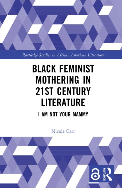 Black Feminist Mothering in 21st Century Literature - I Am Not Your Mammy