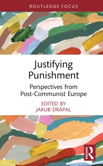 Justifying Punishment - Perspectives from Post-Communist Europe