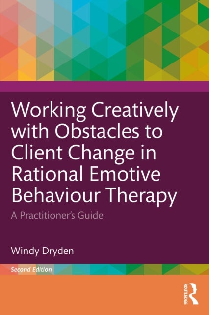 Working Creatively with Obstacles to Client Change in Rational Emotive Behaviour Therapy - A Practitioner’s Guide