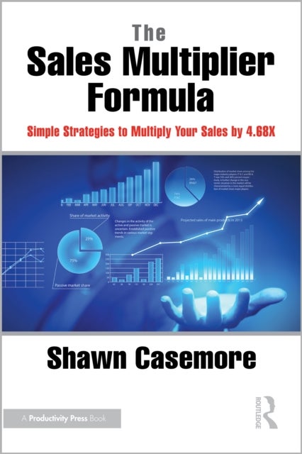The Sales Multiplier Formula - Simple Strategies to Multiply Your Sales by 4.68X