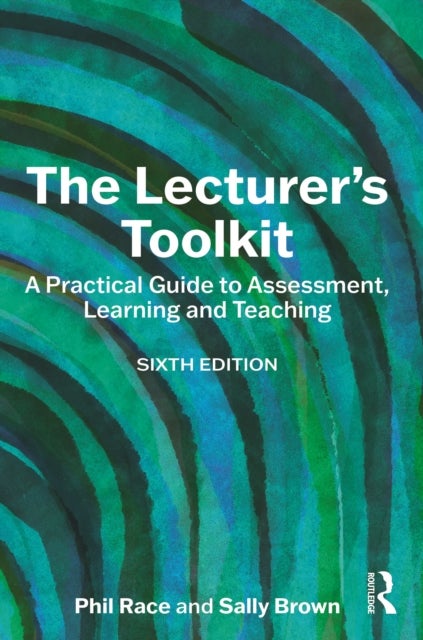 The Lecturer''s Toolkit - A Practical Guide to Assessment, Learning and Teaching