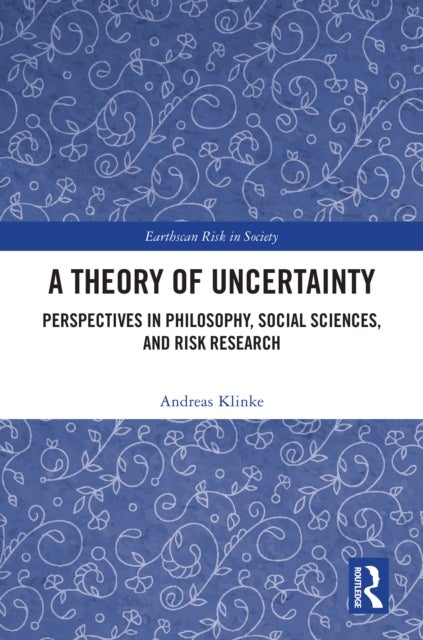 A Theory of Uncertainty - Perspectives in Philosophy, Social Sciences, and Risk Research
