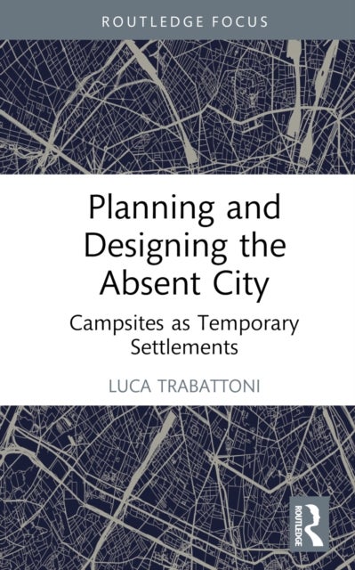 Planning and Designing the Absent City - Campsites as Temporary Settlements