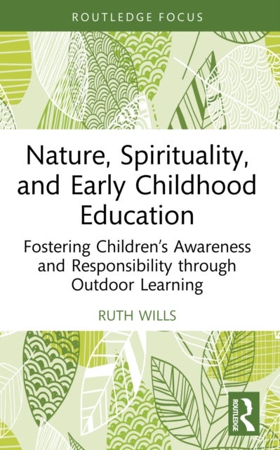Nature, Spirituality, and Early Childhood Education - Fostering Children’s Awareness and Responsibility through Outdoor Learning