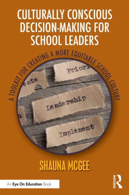 Culturally Conscious Decision-Making for School Leaders - A Toolkit for Creating a More Equitable School Culture