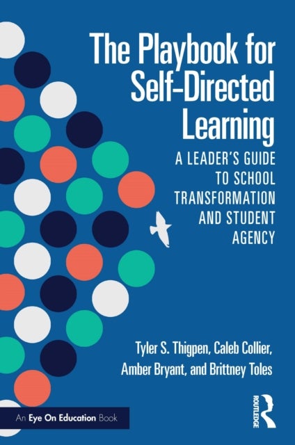 The Playbook for Self-Directed Learning - A Leader’s Guide to School Transformation and Student Agency