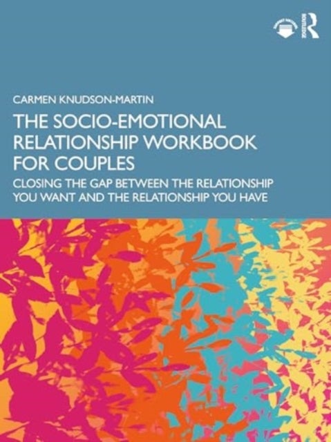 The Socio-Emotional Relationship Workbook for Couples - Closing the Gap Between the Relationship You Want and the Relationship You Have