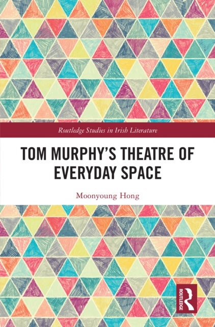 Tom Murphy''s Theatre of Everyday Space