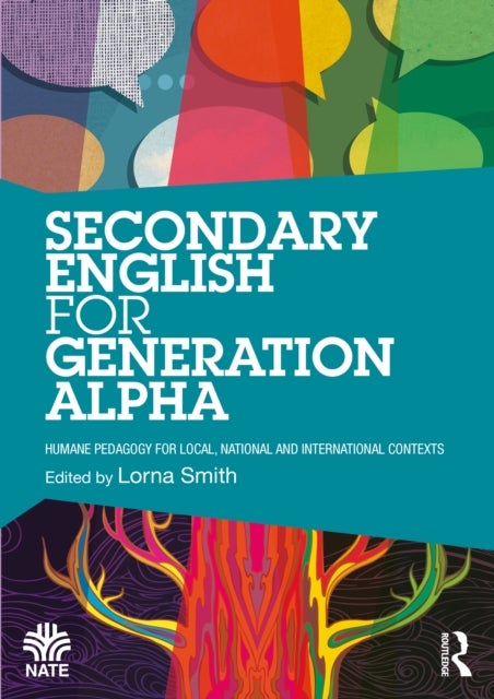 Secondary English for Generation Alpha - Humane Pedagogy for Local, National and International Contexts