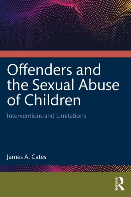 Offenders and the Sexual Abuse of Children - Interventions and Limitations