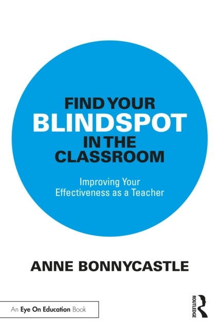 Find Your Blindspot in the Classroom - Improving Your Effectiveness as a Teacher