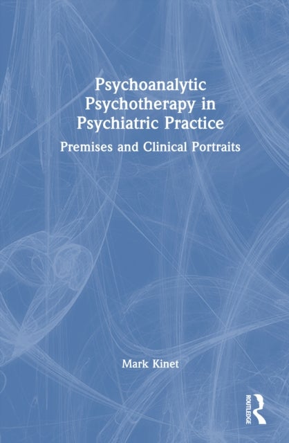 Psychoanalytic Psychotherapy in Psychiatric Practice - Premises and Clinical Portraits