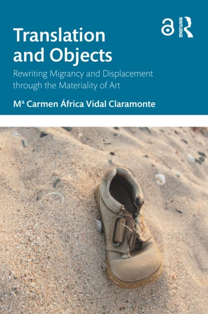 Translation and Objects - Rewriting Migrancy and Displacement through the Materiality of Art