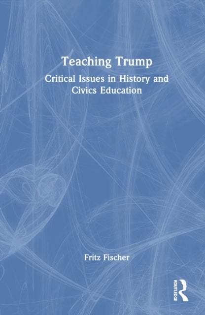 Teaching Trump - Critical Issues in History and Civics Education