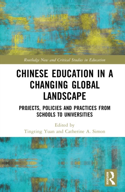 Chinese Education in a Changing Global Landscape - Projects, Policies and Practices from Schools to Universities