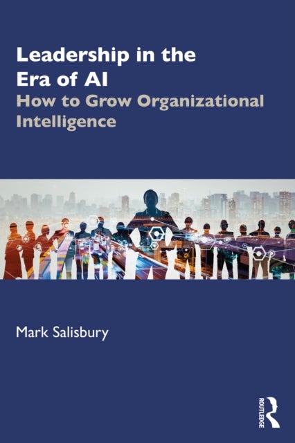Leadership in the Era of AI - How to Grow Organizational Intelligence