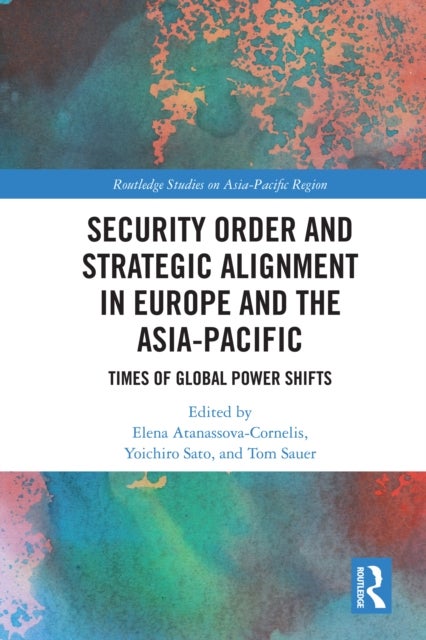 Security Order and Strategic Alignment in Europe and the Asia-Pacific - Times of Global Power Shifts