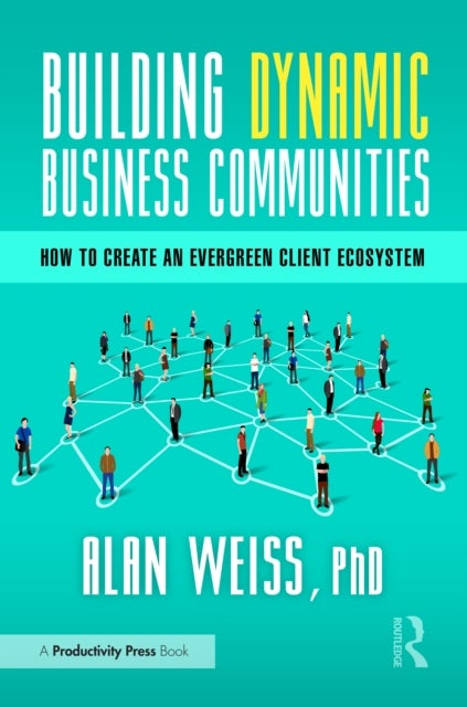 Building Dynamic Business Communities - How to Create an Evergreen Client Ecosystem