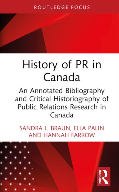 History of PR in Canada - An Annotated Bibliography and Critical Historiography of Public Relations Research in Canada