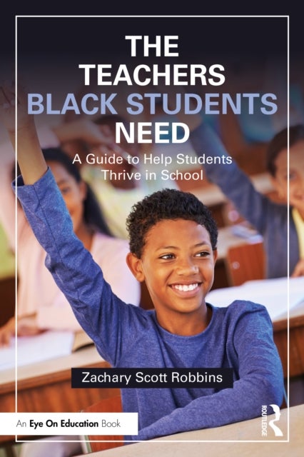 The Teachers Black Students Need - A Guide to Help Students Thrive in School