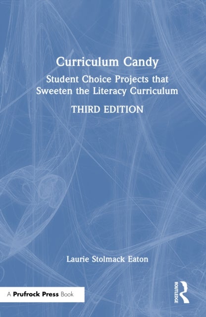 Curriculum Candy - Student Choice Projects that Sweeten the Literacy Curriculum