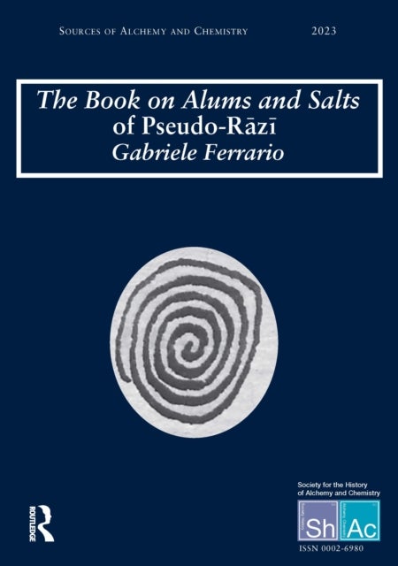 The Book on Alums and Salts of Pseudo-razi¯: the Arabic and Hebrew Traditions - Sources of Alchemy and Chemistry: Sir Robert Mond Studies in the History of Early Chemistry
