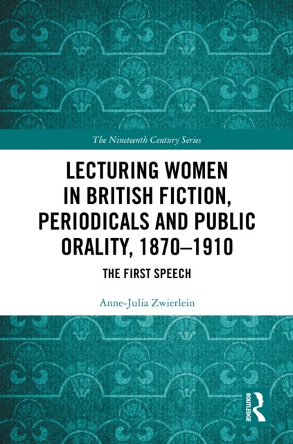 Lecturing Women in British Fiction, Periodicals and Public Orality, 1870-1910 - The First Speech