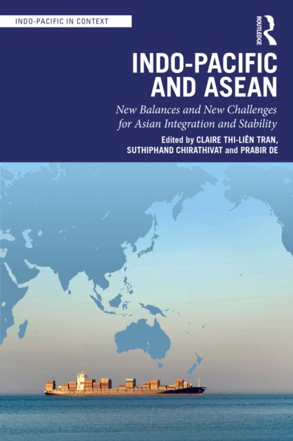 Indo-Pacific and ASEAN - New Balances and New Challenges for Asian Integration and Stability